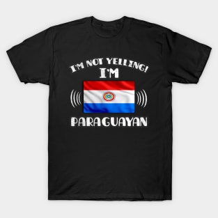 I'm Not Yelling I'm Paraguayan - Gift for Paraguayan With Roots From Paraguay T-Shirt